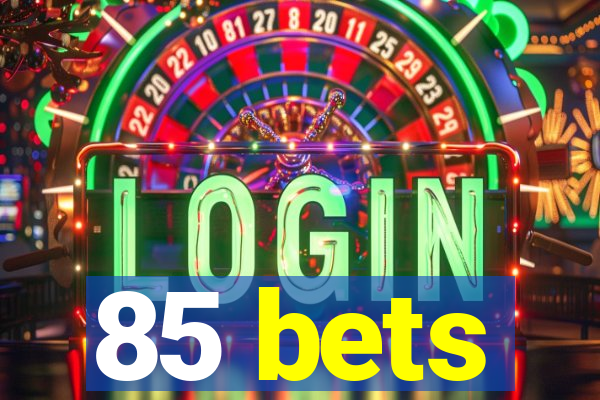 85 bets